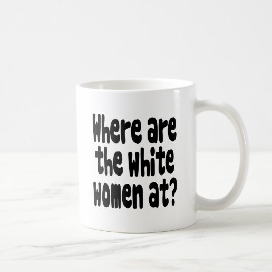 Waar zijn de blanke vrouwen? koffiemok (Rechts)