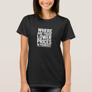 Waar zijn die lagere prijzen Politieke citaat ontw T-shirt