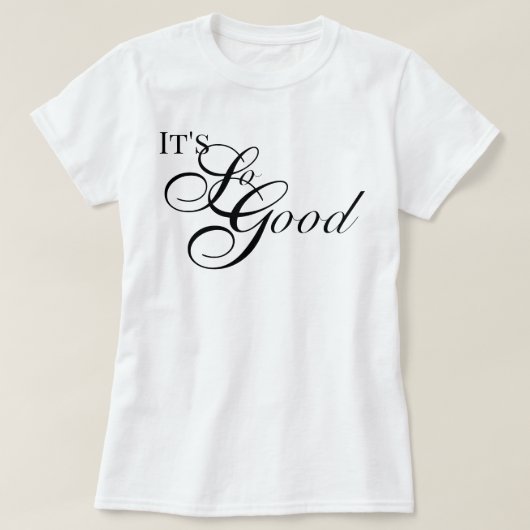 Waardering esthetisch Het Is Zo Goed chic script T-shirt (Design voorkant)