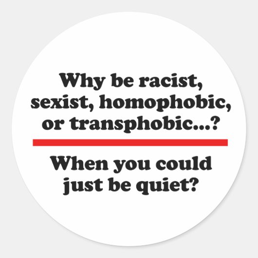 Waarom als je gewoon stil kon zijn ronde sticker (Voorkant)