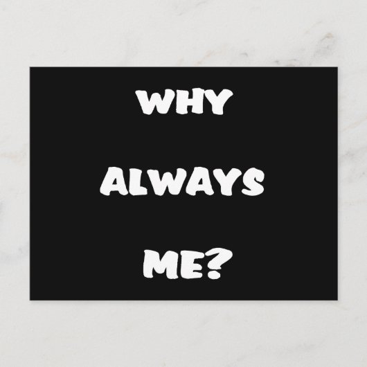Waarom altijd ik? Funny gezegde giften Briefkaart (Voorkant)