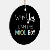 Waarom ben ik de Pool Boy? Keramisch Ornament (Rechts)