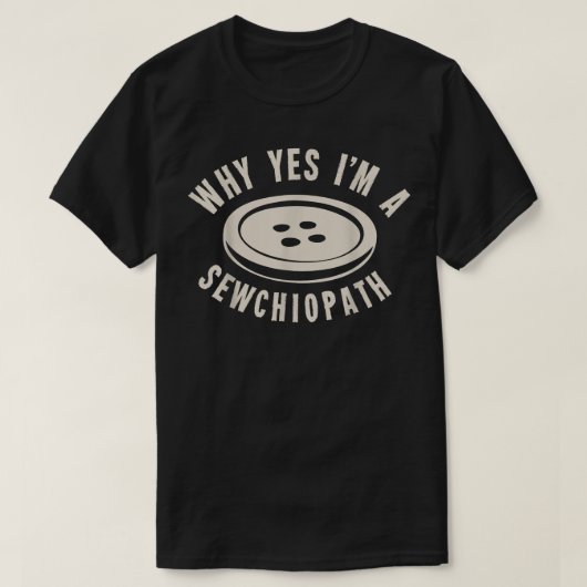 Waarom ben ik een Sewchiopath? T-shirt (Design voorkant)