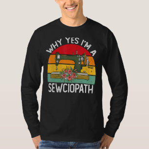 Waarom ben ik een Sewciopath Sewing Machine Knitti T-shirt