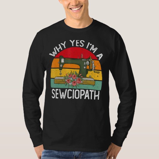 Waarom ben ik een Sewciopath Sewing Machine Knitti T-shirt (Voorkant)