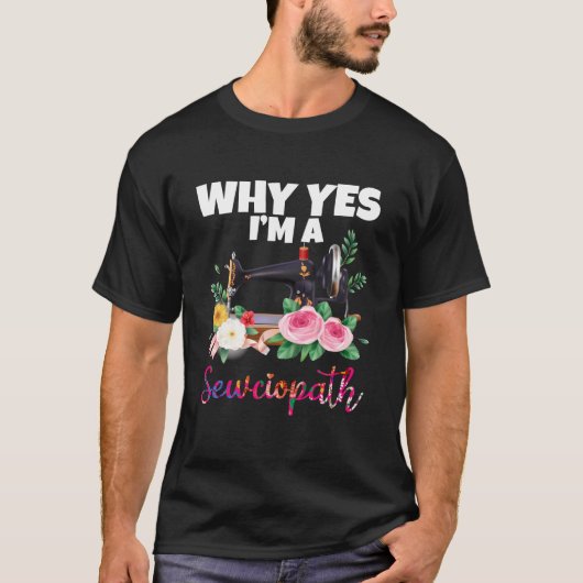 Waarom ben ik een Sewciopath Sewing Machine T-shirt (Voorkant)