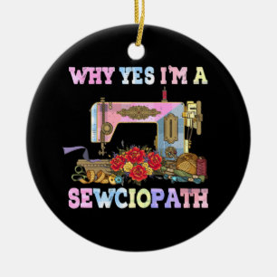 Waarom ben ik een Sewciopath Sewing Quilts? Keramisch Ornament