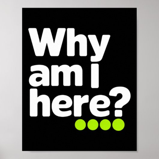 Waarom ben ik hier Sticker Poster (Voorkant)