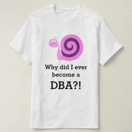 "Waarom ben ik ooit een DBA geworden!" + Sad Snail T-shirt (Design voorkant)