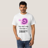 "Waarom ben ik ooit een DBA geworden!" + Sad Snail T-shirt (Voorkant volledig)