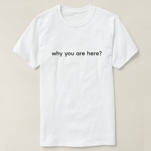 Waarom Ben Je Hier Grappig T-shirt