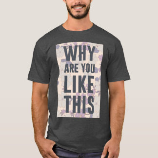WAAROM BEN JE HIERVAN? T-SHIRT