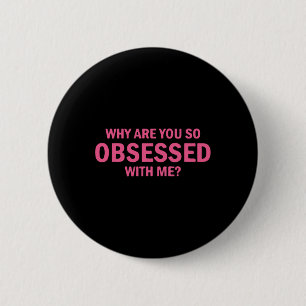 Waarom ben je zo geobsedeerd door mij? ronde button 5,7 cm