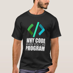 Waarom code wanneer u Coder Engineer Prog kunt pro T-shirt