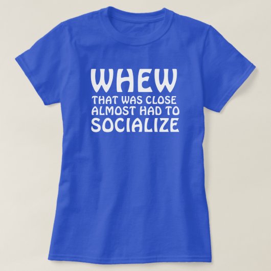 WAAROM DAT BIJNA DICHT WAS, MOEST HET SOCIALISEREN T-SHIRT (Design voorkant)