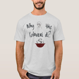 Waarom deze Kolaveri Di T-Shirt