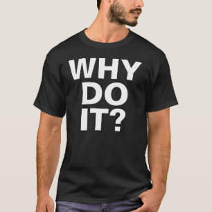 WAAROM DOE HET? T-shirt