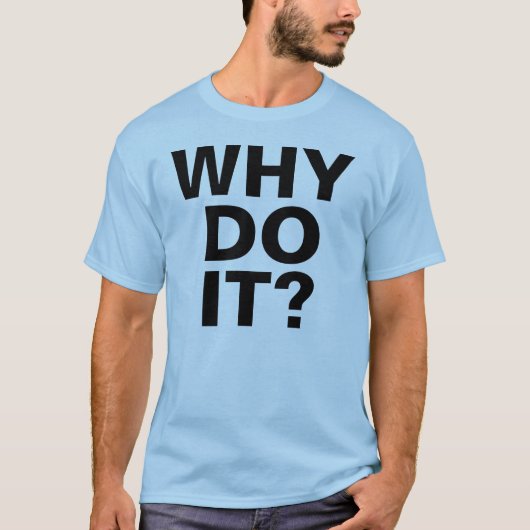 WAAROM DOE HET? T-shirt (Voorkant)