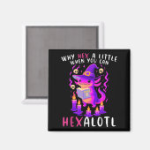 Waarom een beetje hex als ik hexalotl kan heksen m magneet (Voorkant / Achterkant)