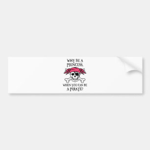 Waarom een prinses, als je een piraat kunt zijn? bumpersticker
