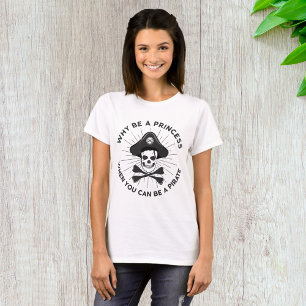Waarom een prinses zijn als je een piraat kan zijn t-shirt