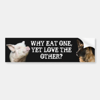 Waarom eet je één, maar hou je van de ander? bumpersticker