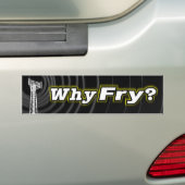 Waarom Fry? Bumpersticker (Op auto)