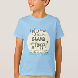 "Waarom gaan we ervan uit dat Clams blij is?" T-shirt