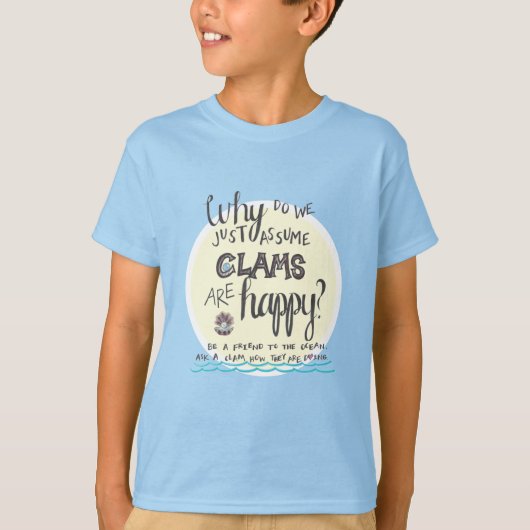 "Waarom gaan we ervan uit dat Clams blij is?" T-shirt (Voorkant)