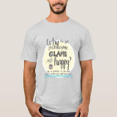 "Waarom gaan we ervan uit dat Clams gelukkig is?" T-shirt (Voorkant)