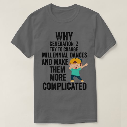 Waarom Generation Z duizendjarige dansen probeert T-shirt (Design voorkant)