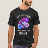 Waarom gewoon spelen als je codering kunt coderen t-shirt (Voorkant)
