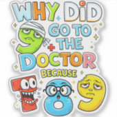 Waarom ging 9 naar de dokter Grappige wiskunde sti Sticker (Voorkant)