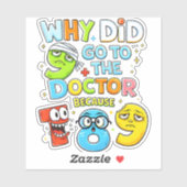 Waarom ging 9 naar de dokter Grappige wiskunde sti Sticker (Vel)