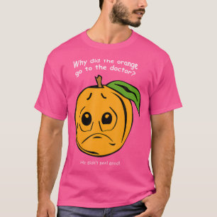 Waarom ging het Sinaasappel naar de dokter Funny R T-shirt