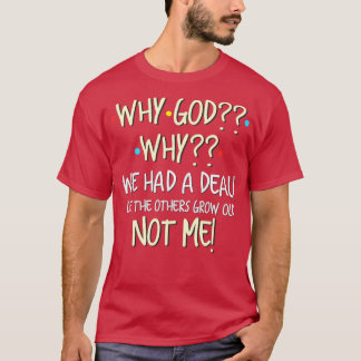 Waarom God waarom we een deal hadden, laat de ande T-shirt