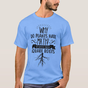 Waarom haat Planten de WISKUNDE die hen vierkant r T-shirt