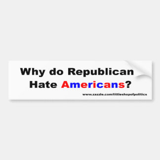 Waarom haat republikeinen Amerikanen? Bumpersticker