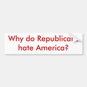 Waarom haten Republikeinen Amerika? Bumpersticker