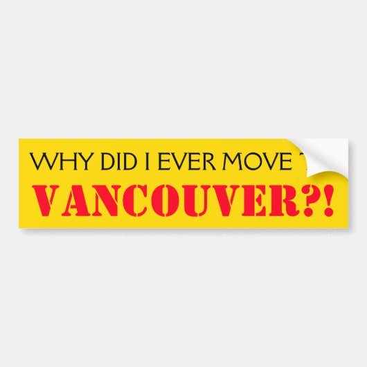 "WAAROM HEB IK OOIT VERPLAATST NAAR VANCOUVER?!" BUMPERSTICKER (Voorkant)