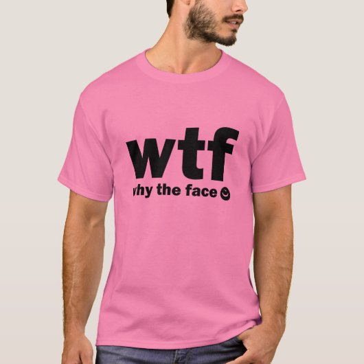 Waarom het gezicht? (WTF) T-shirt (Voorkant)