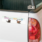 Waarom hou je van de ene, maar eet de andere - Dog Bumpersticker (Op Truck)