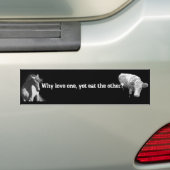 Waarom hou je van de ene, maar eet je de andere? P Bumpersticker (Op auto)