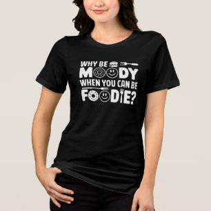 Waarom humeurig zijn als je foodie kunt zijn? - Gr Tri-Blend Shirt