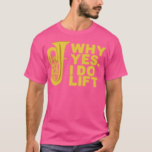 Waarom ik doe lift Tuba Player T-shirt