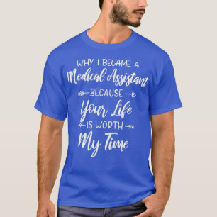 waarom ik medisch assistent werd omdat je leven t-shirt