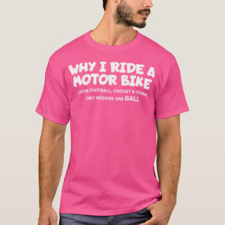 Waarom ik rijd een motor citaat Football Cricket T T-shirt