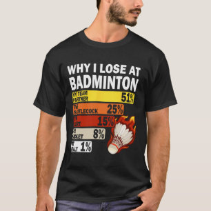 Waarom ik verlies bij Badminton Funny My Fault T-shirt