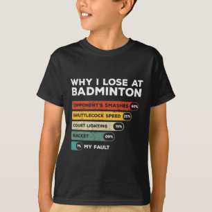 Waarom ik verlies bij Badminton Funny T-shirt