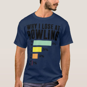 Waarom ik verlies bij Bowling Funny Bowling 1 T-shirt